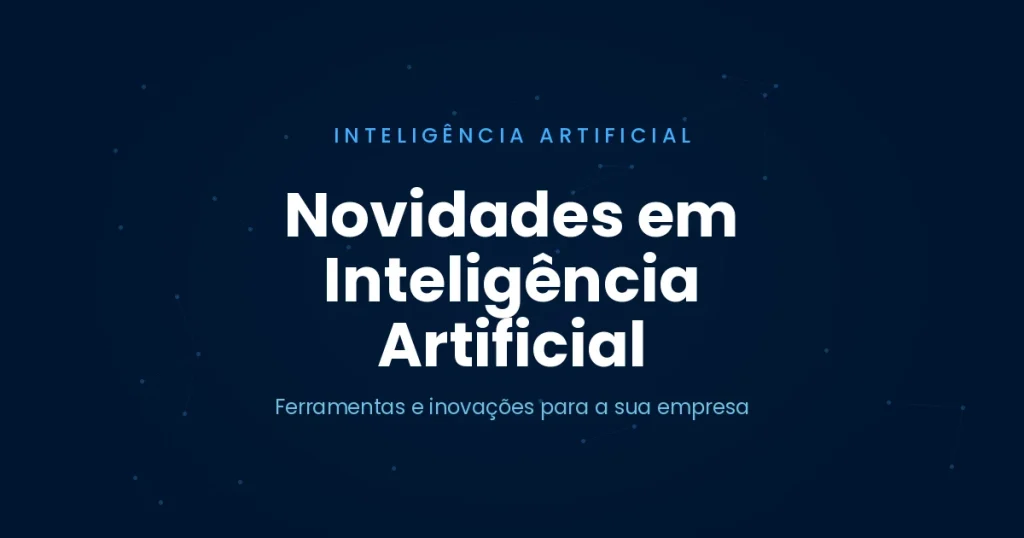 Capa do artigo sobre novidades em inteligência artificial para empresas