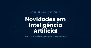 Capa do artigo sobre novidades em inteligência artificial para empresas